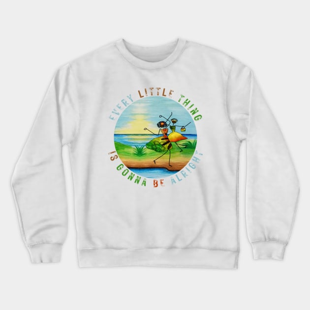 Every Little Thing is Gonna Be Alright Crewneck Sweatshirt by LadyveenCreations